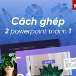 Cách ghép 2 bài PowerPoint ádfasdadad