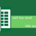 Mách bạn 7 phương pháp học excel hiệu quả mà ai cũng nên biết cách học excel nhanh nhất,