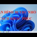 Màn hình máy tính bị thu nhỏ 2 bên, nguyên nhân, cách sửa ƯDWEWQEWQEQ