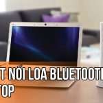 Hướng dẫn cách kết nối laptop với loa Bluetooth đơn giản - nhanh chóng cach-ket-noi-loa-bluetooth-voi-laptop